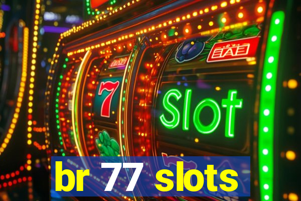 br 77 slots